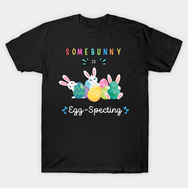 Some Bunny Is Eggspecting T-Shirt by Dylante